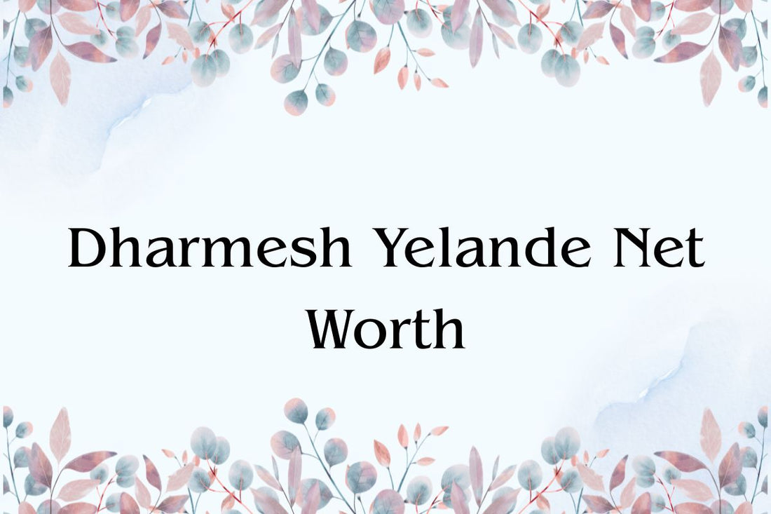 Dharmesh Yelande Net Worth
