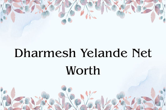 Dharmesh Yelande Net Worth