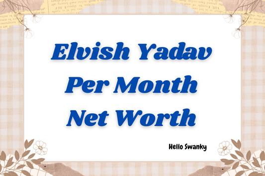 Elvish Yadav Per Month Net Worth