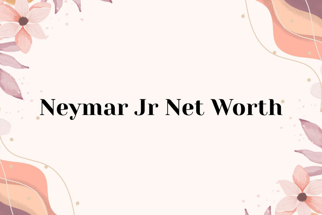 Neymar Jr Net Worth