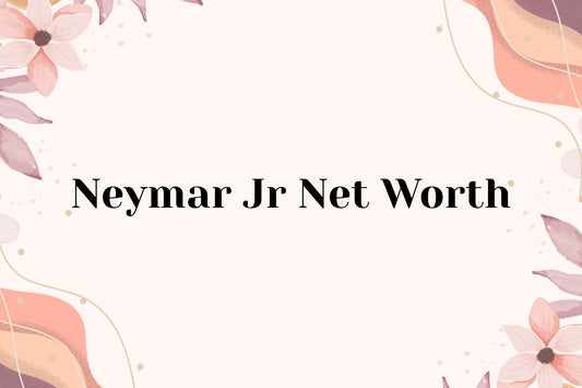 Neymar Jr Net Worth