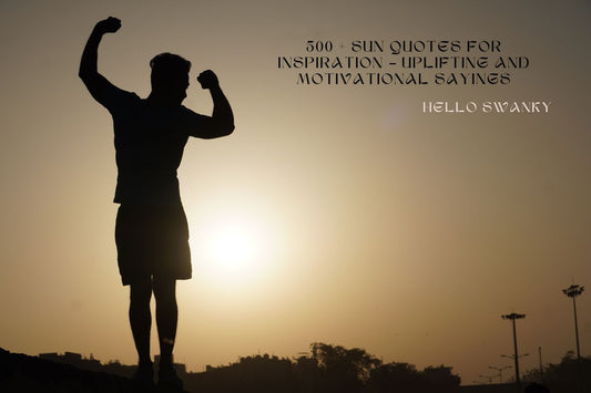 500 + Sun Quotes for Inspiration – Uplifting and Motivational Sayings