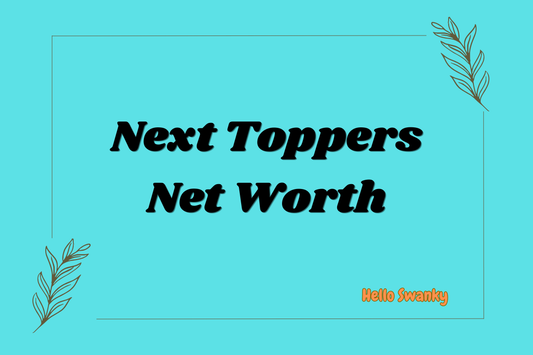 Next Toppers Net Worth