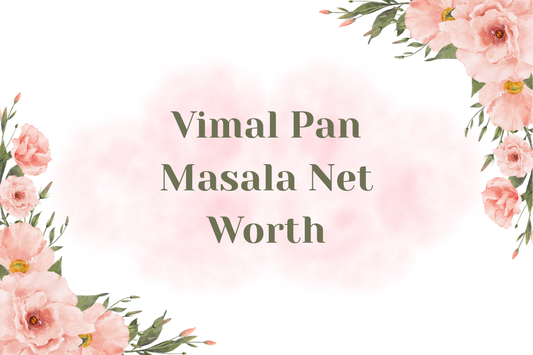 Vimal Pan Masala Net Worth