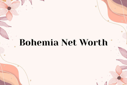 Bohemia Net Worth