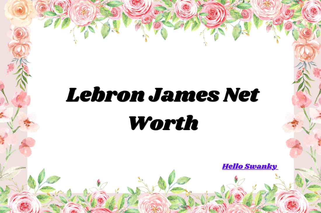 Lebron James Net Worth