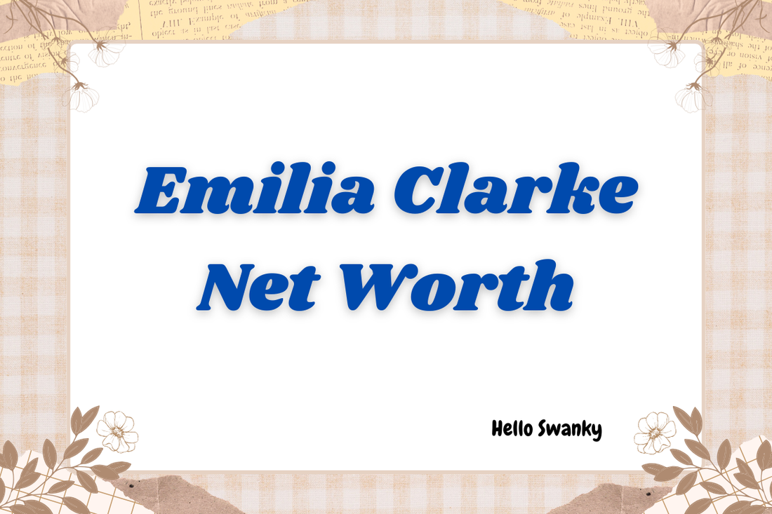 Emilia Clarke Net Worth