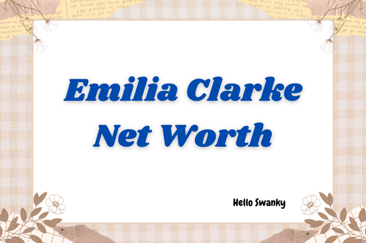 Emilia Clarke Net Worth