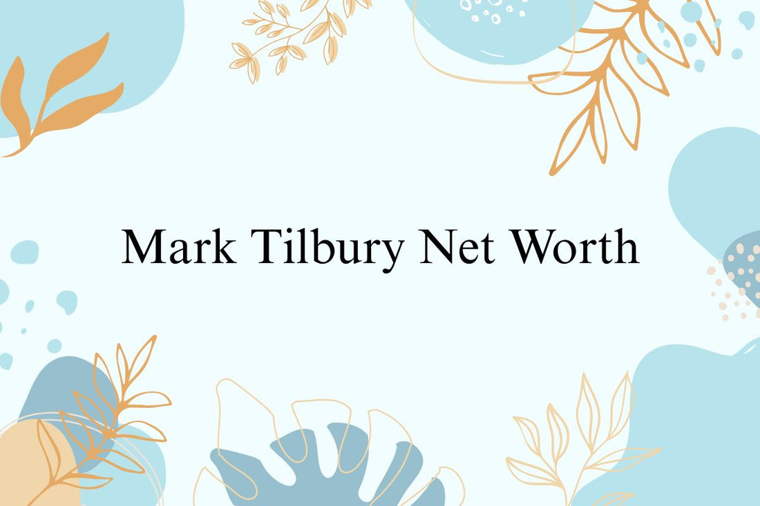 Mark Tilbury Net Worth