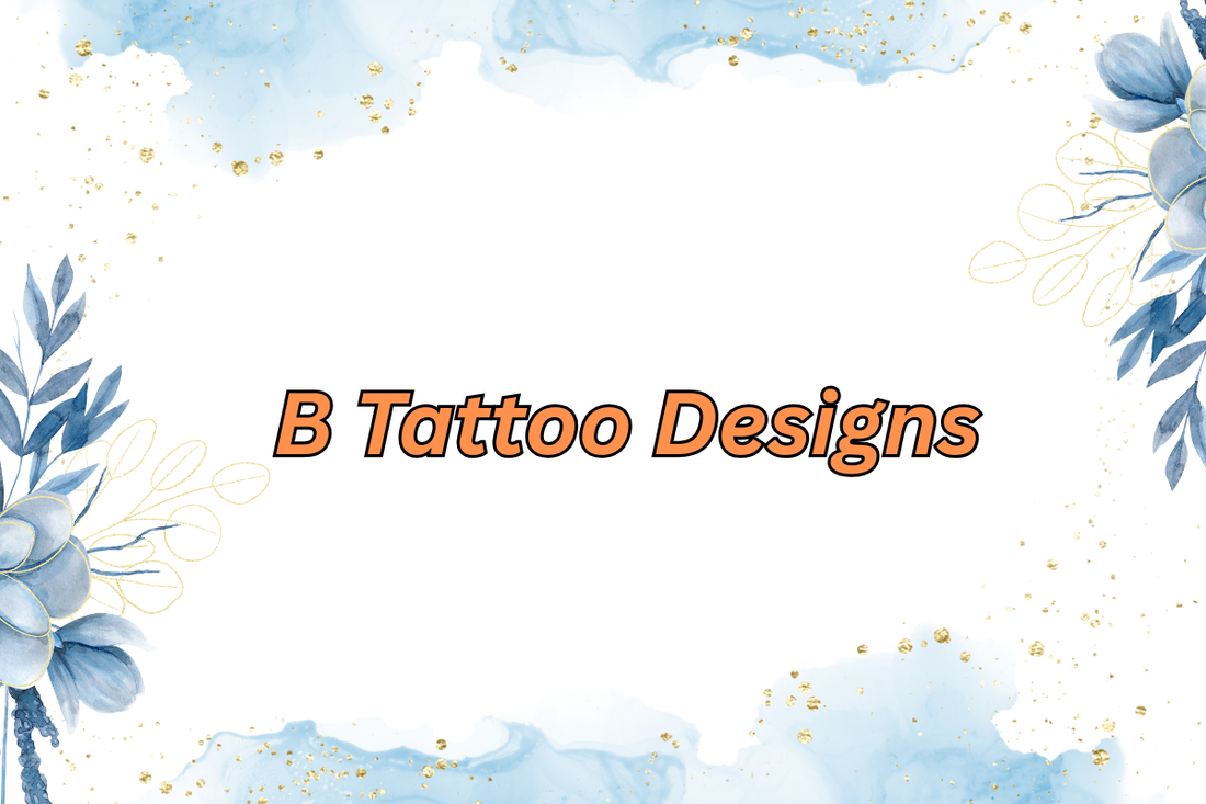 B Tattoo Designs