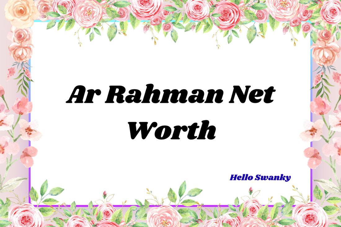 Ar Rahman Net Worth