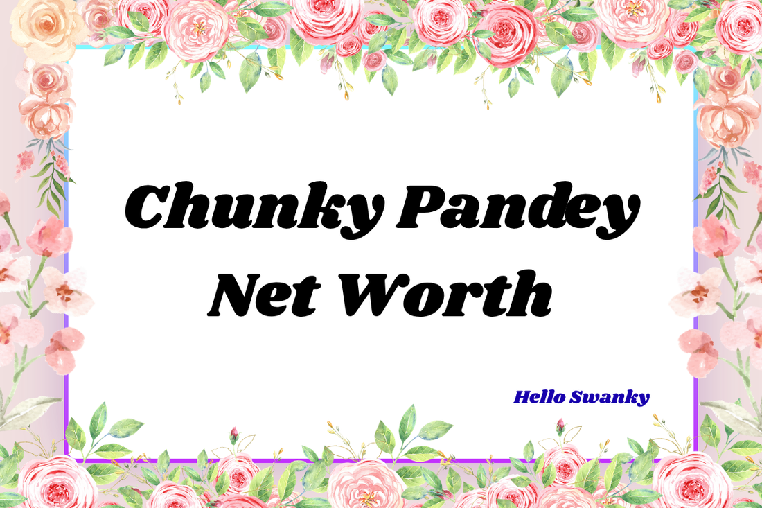 Chunky Pandey Net Worth