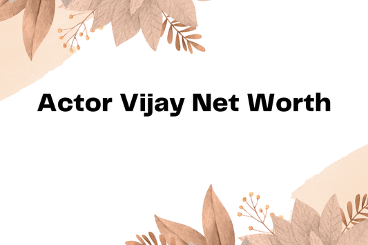 Actor Vijay Net Worth