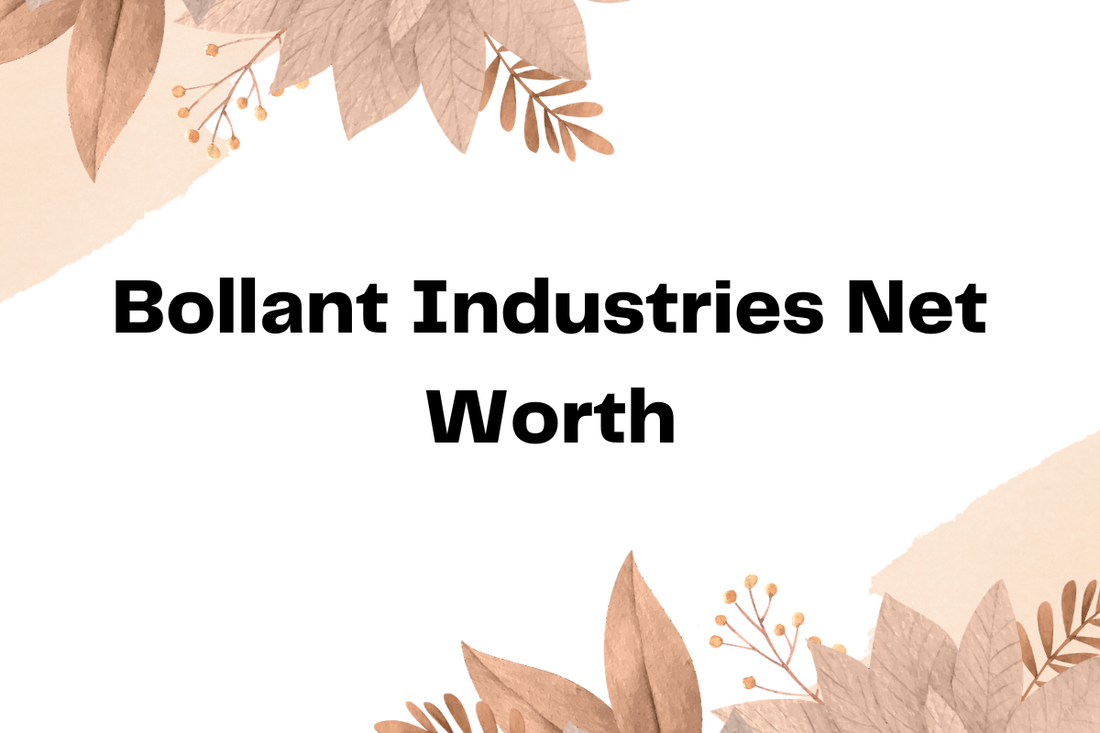 Bollant Industries Net Worth