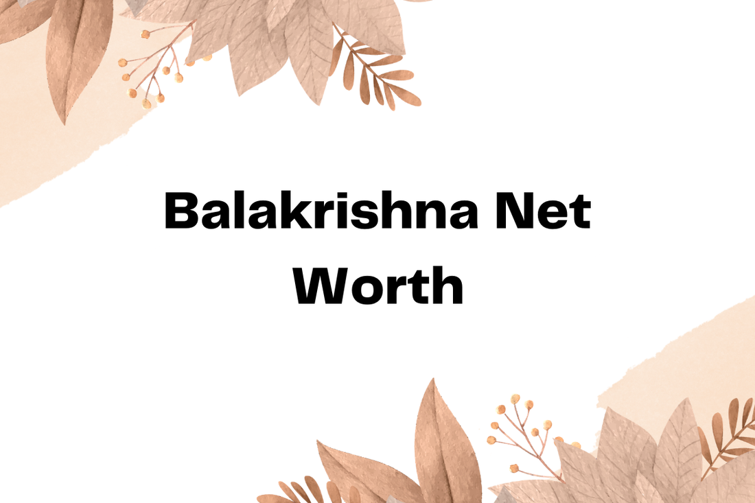 Balakrishna Net Worth