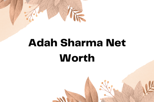 Adah Sharma Net Worth