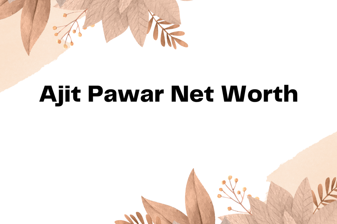 Ajit Pawar Net Worth
