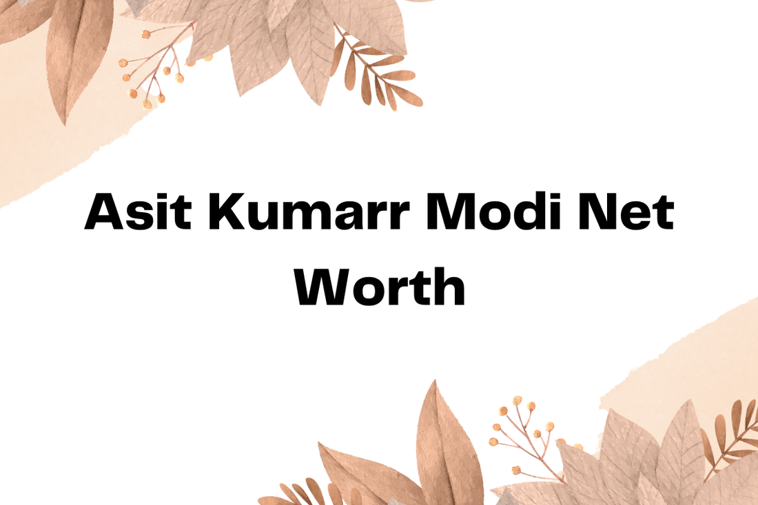 Asit Kumarr Modi Net Worth