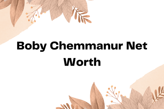Boby Chemmanur Net Worth
