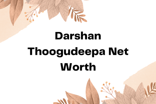 Darshan Thoogudeepa Net Worth