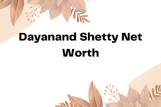 Dayanand Shetty Net Worth