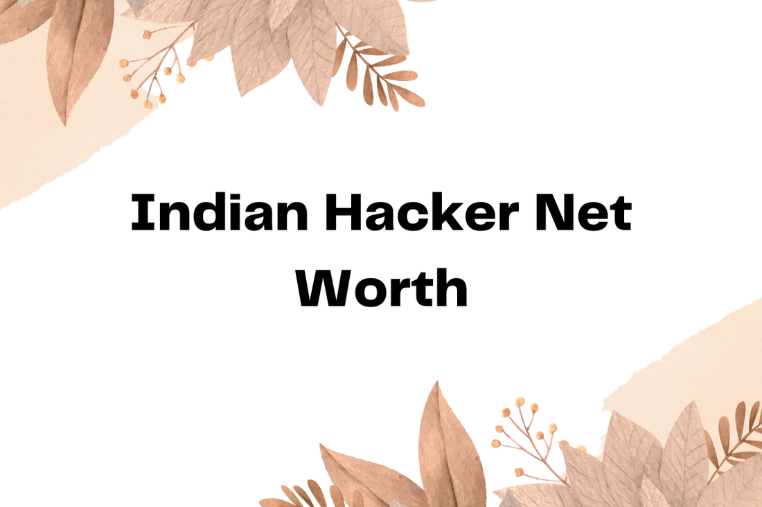 Indian Hacker Net Worth