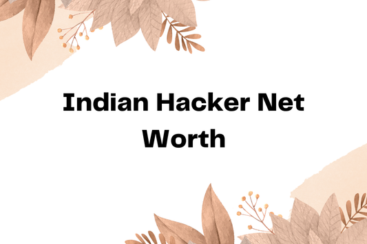 Indian Hacker Net Worth