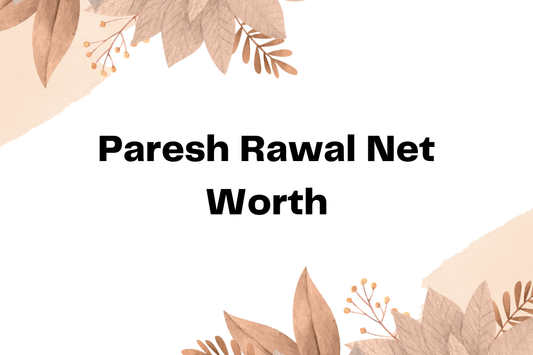 Paresh Rawal Net Worth