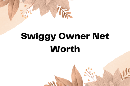 Swiggy Owner Net Worth