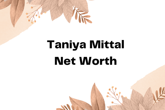 Taniya Mittal Net Worth