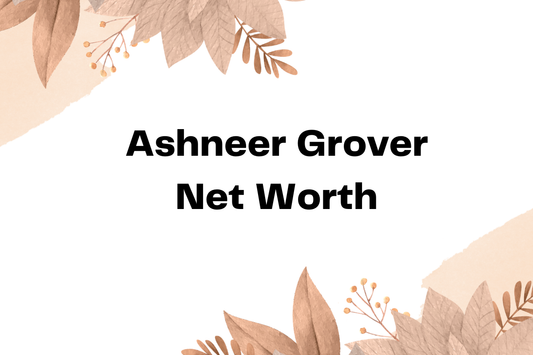 Ashneer Grover Net Worth