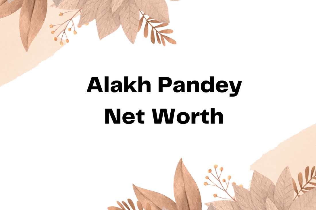 Alakh Pandey Net Worth