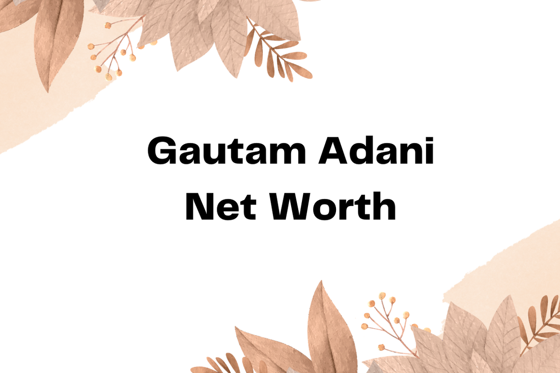 Gautam Adani Net Worth