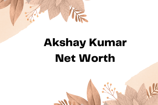 Akshay Kumar Net Worth