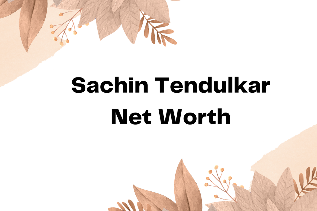 Sachin Tendulkar Net Worth