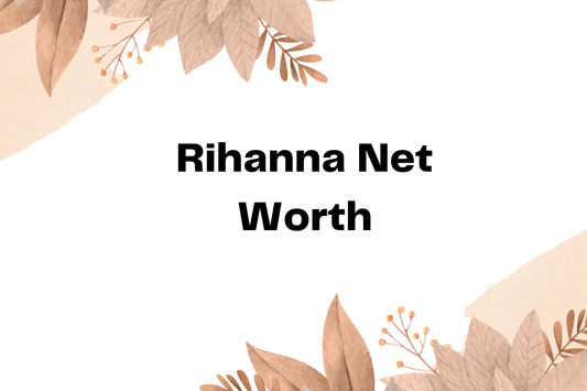 Rihanna Net Worth