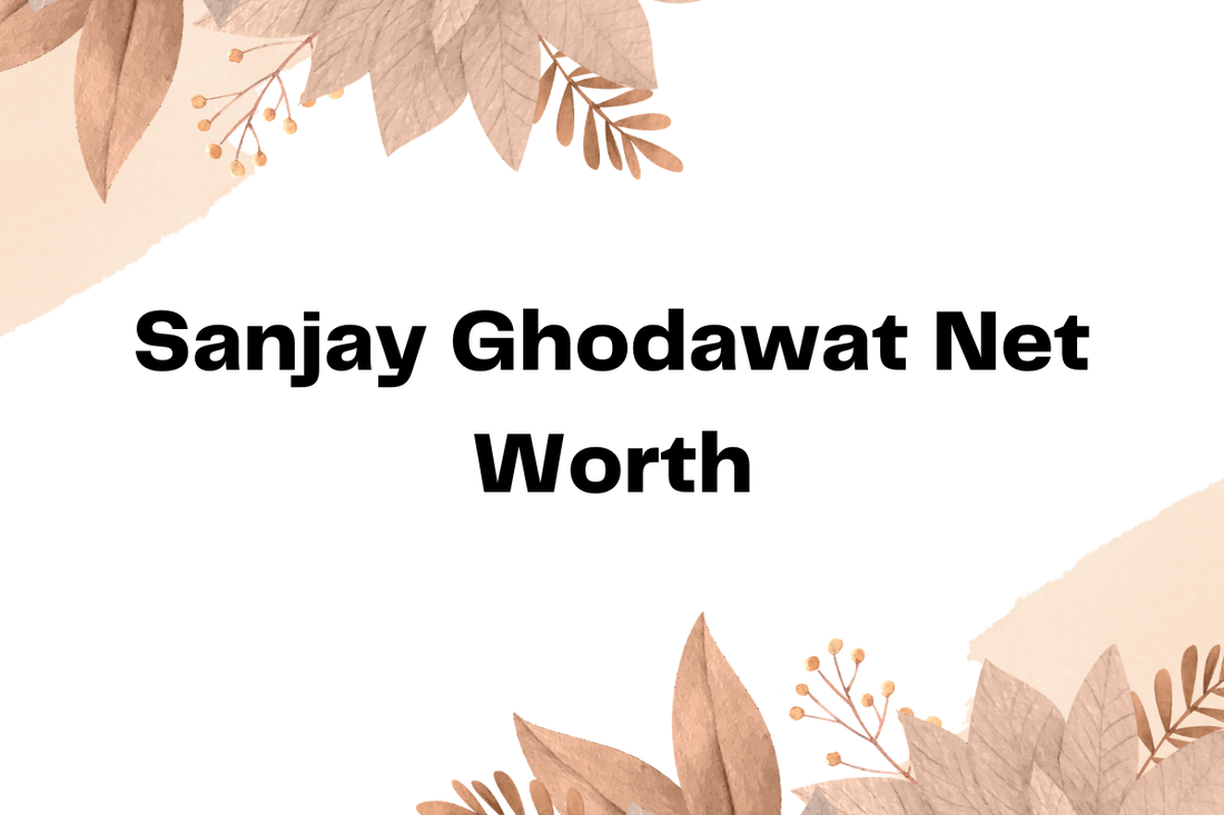 Sanjay Ghodawat Net Worth
