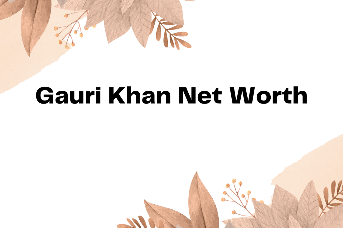 Gauri Khan Net Worth