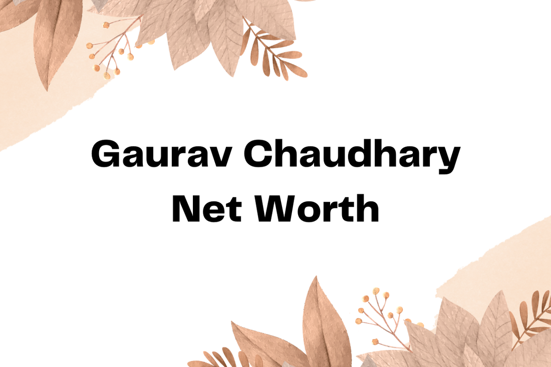Gaurav Chaudhary Net Worth