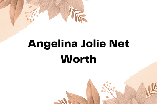 Angelina Jolie Net Worth