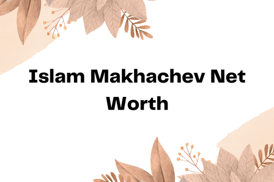 Islam Makhachev Net Worth