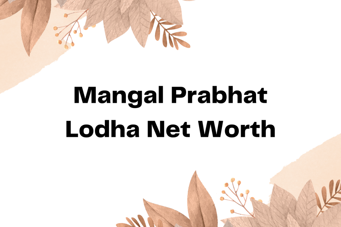 Mangal Prabhat Lodha Net Worth
