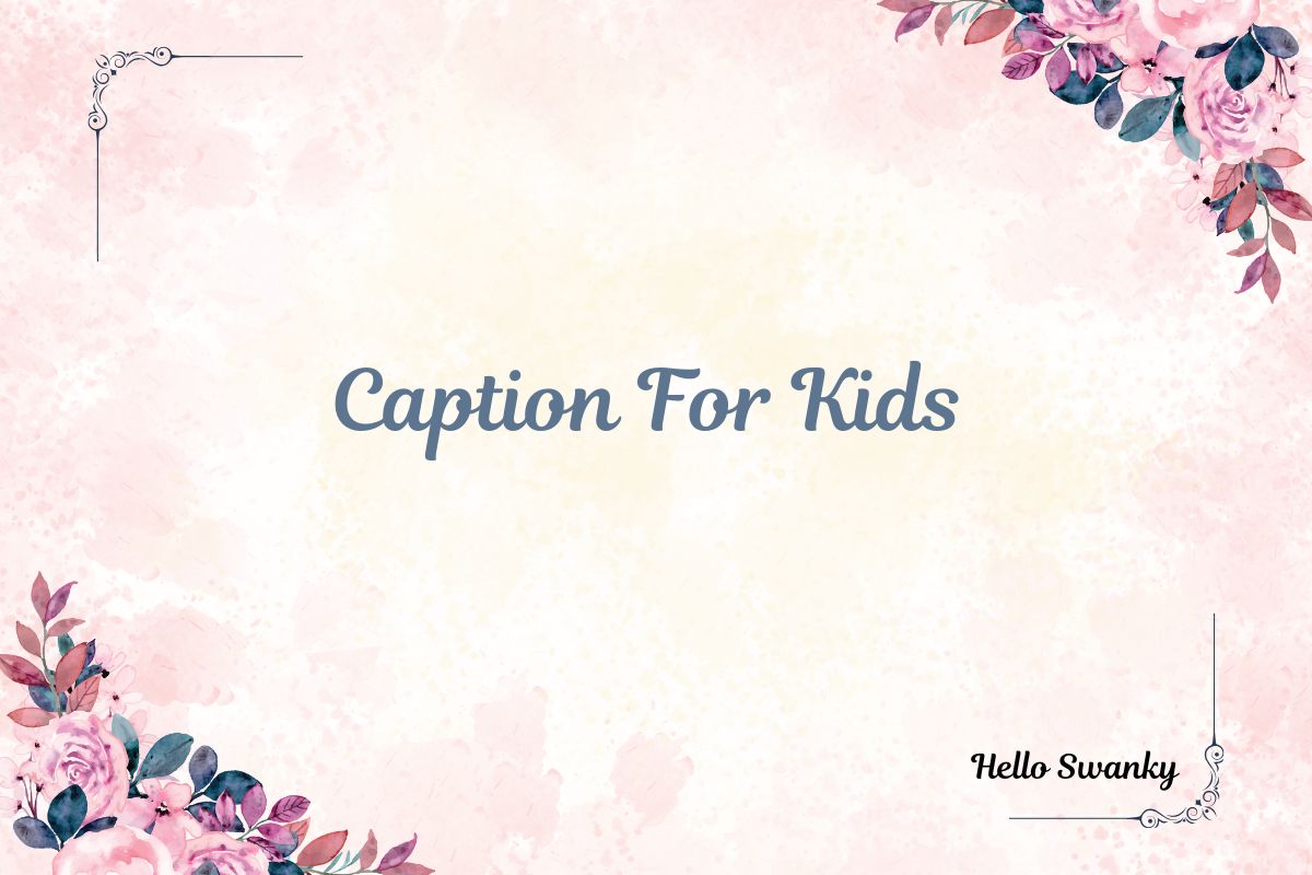 Kids Captions Best for Instagram, Cute & Funny Childhood Posts – Hello ...