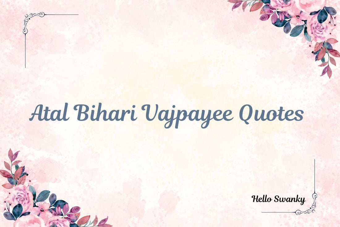Atal Bihari Vajpayee Quotes