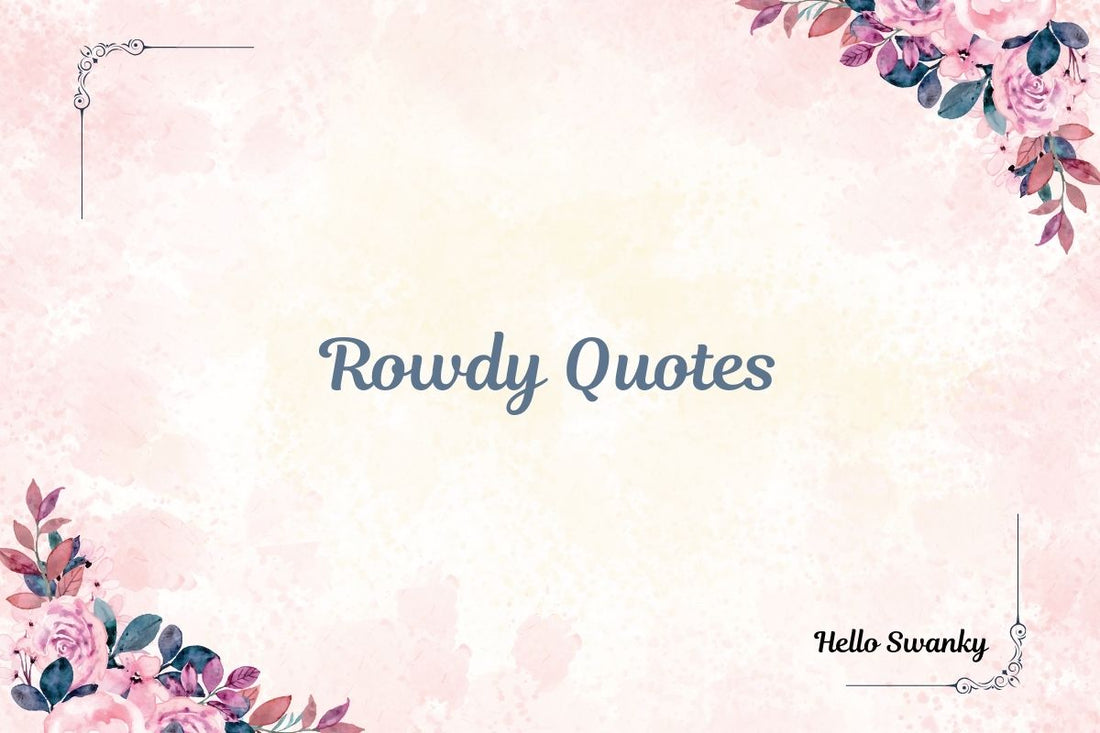 Rowdy Quotes