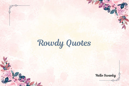 Rowdy Quotes