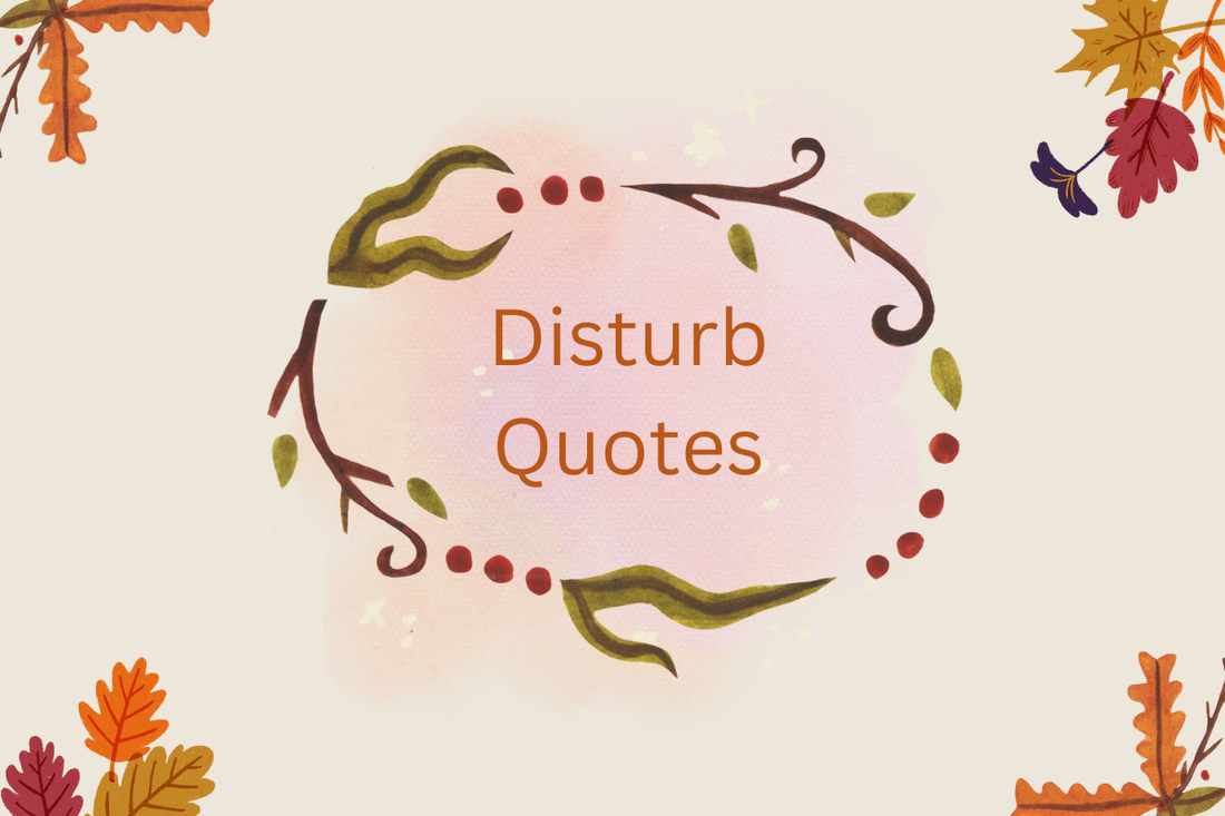 Disturb Quotes