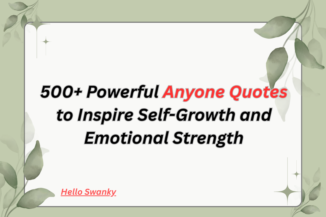 500+ Powerful Anyone Quotes to Inspire Self-Growth and Emotional Strength