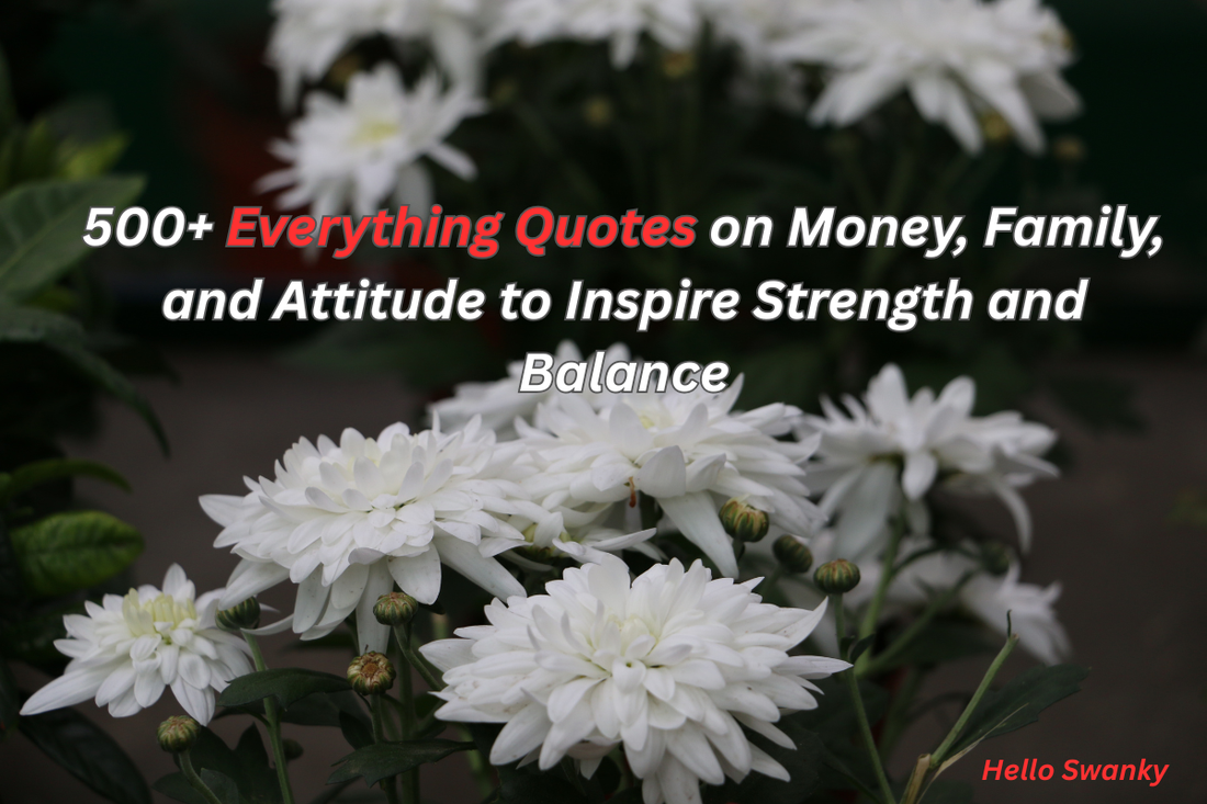 500+ Everything Quotes on Money, Family, and Attitude to Inspire Strength and Balance