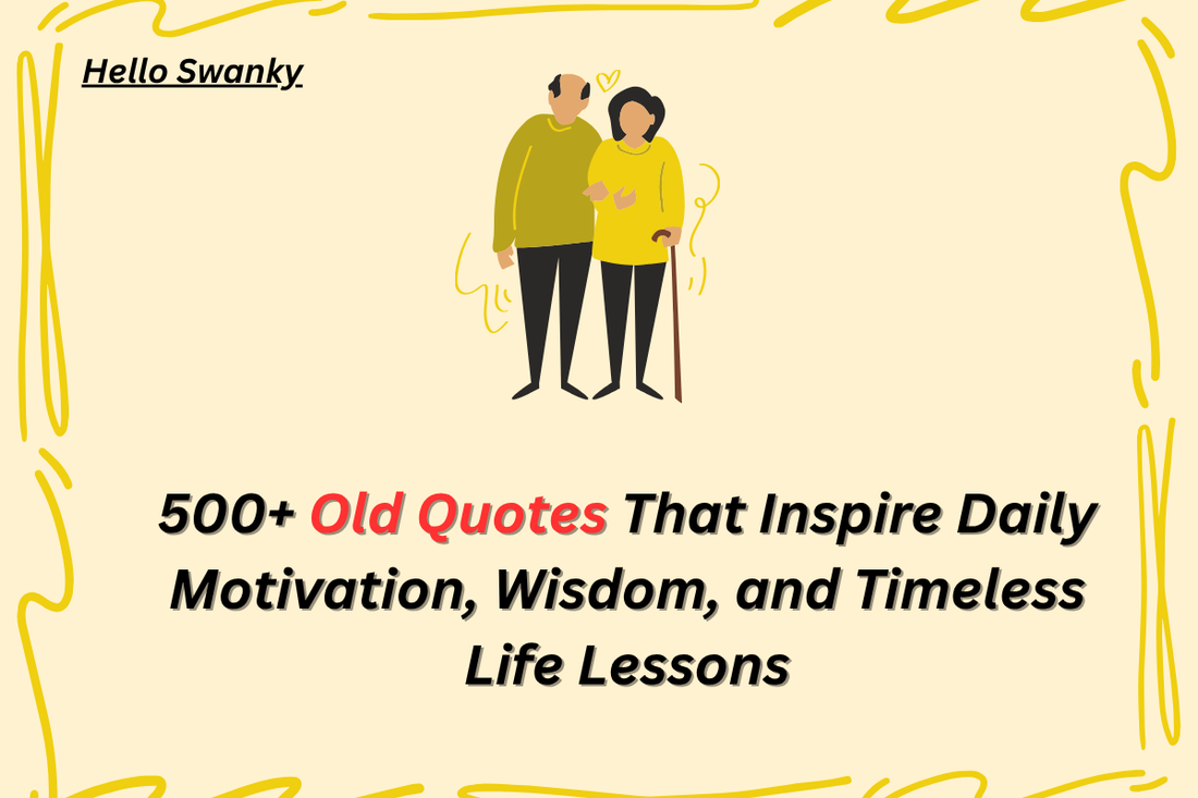 500+ Old Quotes That Inspire Daily Motivation, Wisdom, and Timeless Life Lessons